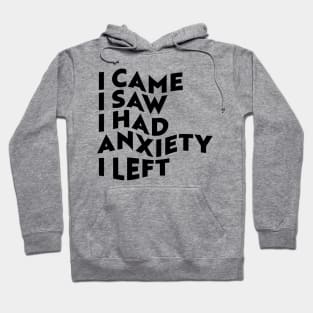 I Came, I Saw, I Had Anxiety, I Left Hoodie